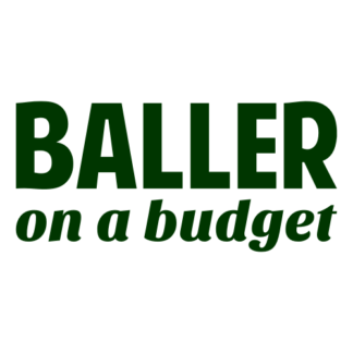 Baller On A Budget Decal (Dark Green)